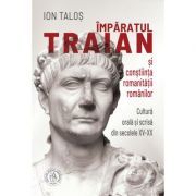 Imparatul Traian si constiinta romanitatii romanilor. Cultura orala si scrisa din secolele 15-20