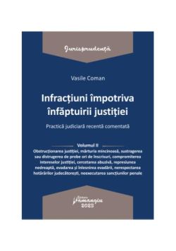 Infracțiuni împotriva înfăptuirii justiției. Practică judiciară recentă comentată (Vol. 2)