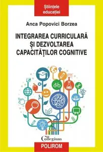 Integrarea curiculara si dezvoltarea capacitatilor cognitive de Anca Popovici Borzea