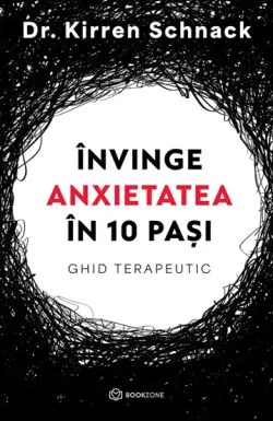 Invinge anxietatea in 10 pasi de Dr. Kirren  Schnack