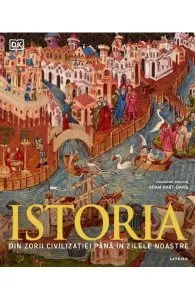 Istoria. Din zorii civilizatiei pana in zilele noastre de Adam Hart-Davis