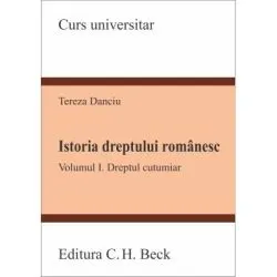 Istoria dreptului romanesc. Volumul I. Dreptul cutumiar de Tereza Danciu