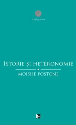 Istorie și heteronomie. Eseuri critice de Moishe Postone