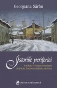 Istoriile periferiei. Mahalaua in romanul romanesc de la G.M. Zamfirescu la Radu Aldulescu de Georgiana Sarbu