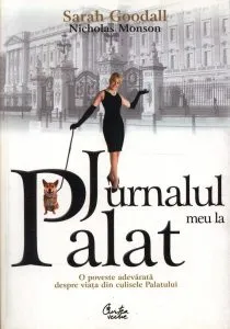 Jurnalul meu la Palat. O poveste adevarata despre viata in culisele Palatului de Sarah Goodall