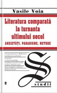 Literatura comparata la turnanta ultimului secol de Voia Vasile