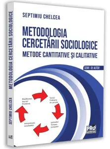 Metodologia cercetării sociologice. Metode cantitative și calitative de Septimiu Chelcea