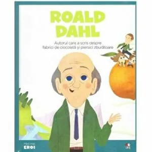 Micii eroi. Roald Dahl. autorul care a scris despre fabrici de ciocolata si piersici zburatoare