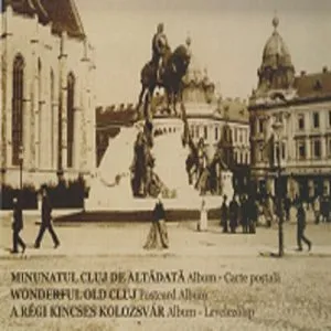 Minunatul Cluj de altadata