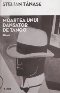 Moartea unui dansator de tango de Stelian Tanase