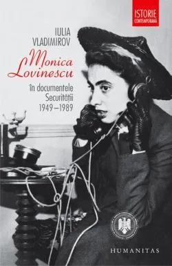 Monica Lovinescu în documentele Securităţii, 1949–1989 de Iulia Vladimirov