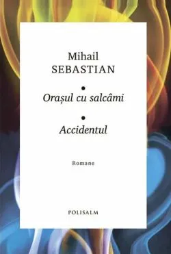 Orașul cu salcâmi • Accidentul de Mihail Sebastian