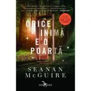 Orice inima e o poarta. Seria Copii in deriva, volumul 1 de Seanan McGuire