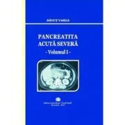 Pancreatita acuta severa, volumul 1 de Danut Vasile