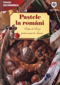 Pastele la romani. Povestea cosului sfintit de Paste. Noi retete pentru Postul Mare. Editie chiosc