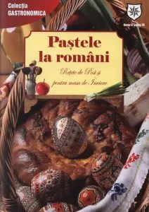 Pastele la romani. Povestea cosului sfintit de Paste. Noi retete pentru Postul Mare. Editie chiosc