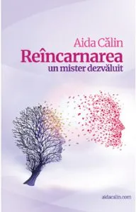 Reincarnarea - un mister dezvaluit de Aida Calin
