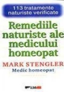 Remediile naturiste ale medicului homeopat - 113 tratamente naturiste verificate