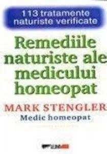 Remediile naturiste ale medicului homeopat - 113 tratamente naturiste verificate