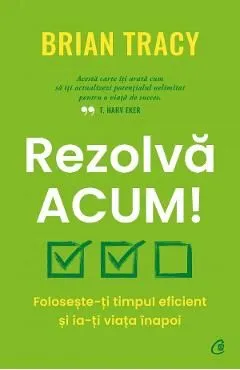 Rezolva acum! de Brian Tracy
