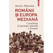 Romanii si Europa mediana. Contributii la tipologia culturala a Europei de Ovidiu Pecican