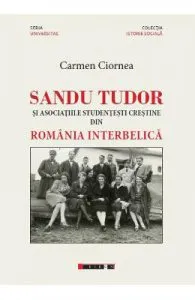 Sandu Tudor si asociatiile studentesti crestine din Romania interbelica de Carmen Ciornea
