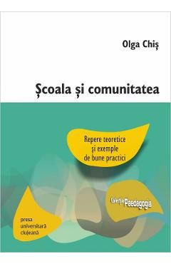 Scoala si comunitatea: Repere teoretice si exemple de bune practici