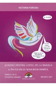 Scrieri pentru copii, de la bunica Vol.6: Invatam sa masuram timpul de Victoria Furcoiu