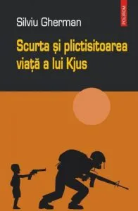 Scurta si plictisitoarea viata a lui Kjus de Silviu Gherman