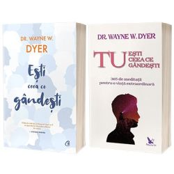 Serie de autor Dr. Wayne W. Dyer. Tu esti ceea ce gandesti si Esti ceea ce gandesti!