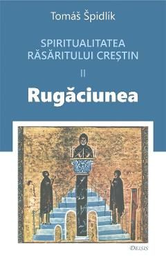 Spritualitatea rasaritului crestin Vol.2 Rugaciunea