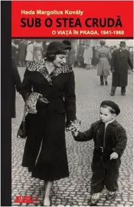 Sub o stea cruda. O viata in Praga, 1941-1968 de Heda Margolius Kovaly