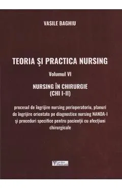 Teoria si practica nursing Vol.6: Nursing in chirurgie de Vasile Baghiu