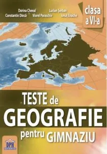 Teste de geografie pentru gimnaziu - clasa a VI-a de Viorel Paraschiv
