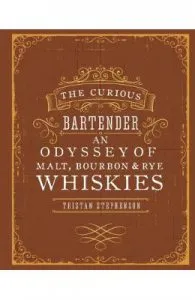 The Curious Bartender: An Odyssey of Malt, Bourbon & Rye Whiskies de Tristan Stephenson