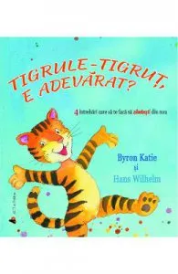 Tigrule-tigrut, e adevarat? de Byron Katie