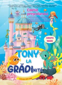Tony la gradinita - caietul prescolarului - grupa mare 5-6 ani de Cristina Ipate-Toma