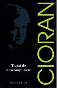 Tratat de descompunere ed.2017 de Emil Cioran