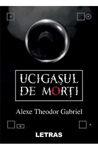 Ucigasul de morti de Alexe Theodor Gabriel