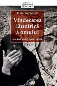 Vindecarea launtrica a omului. Arta indrumarii duhovnicesti