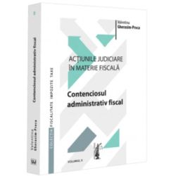 Actiunile judiciare in materie fiscala. Vol. 2. Contenciosul administrativ fiscal