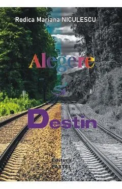 Alegere si destin de Rodica Mariana Niculescu