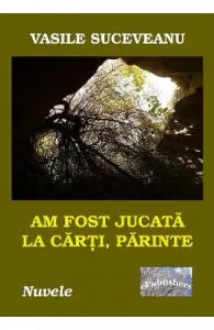 Am fost jucata la carti, parinte de Vasile Suceveanu