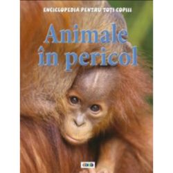 Animale in pericol. Enciclopedia pentru toti copiii