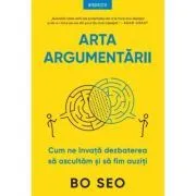 Arta argumentarii. Cum ne invata dezbaterea sa ascultam si sa fim auziti de Bo Seo