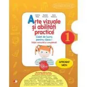Arte vizuale si abilitati practice, caiet de lucru pentru clasa I. Editie revizuita si completata de Cristina Rizea