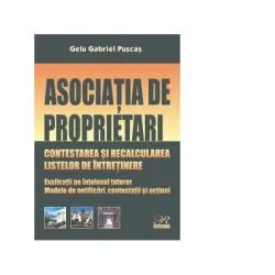 Asociatia de proprietari. Contestarea si recalcularea listelor de intretinere. Explicatii pe intelesul tuturor. Modele de notificari, contestatii si actiuni de Gelu Gabriel Puscas