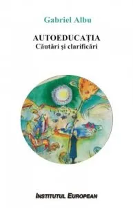 Autoeducatia. Cautari si clarificari de Gabriel Albu