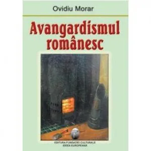 Avangardismul Romanesc de Ovidiu Morar