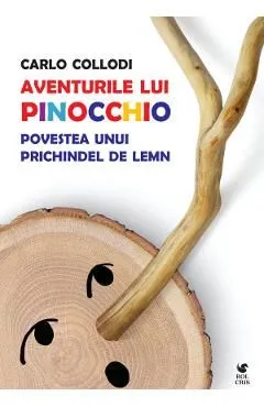 Aventurile lui Pinocchio. Povestea unui prichindel de lemn de Carlo Collodi